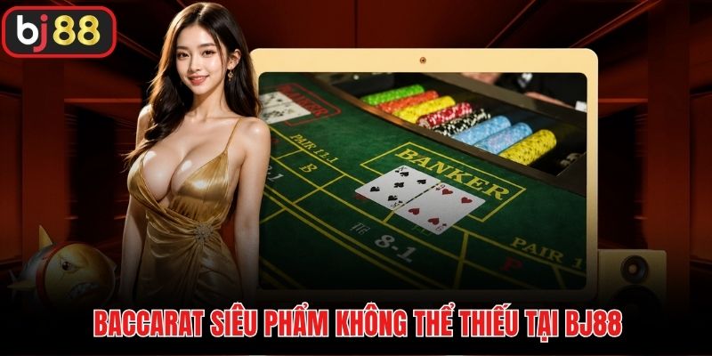 Baccarat siêu phẩm không thể thiếu tại BJ88