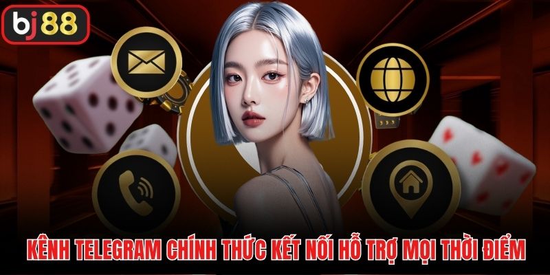 Kênh Telegram chính thức kết nối hỗ trợ mọi thời điểm