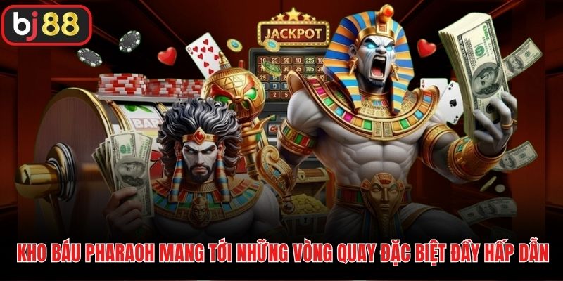 Kho báu Pharaoh mang tới những vòng quay đặc biệt đầy hấp dẫn