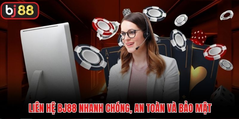 Liên hệ BJ88 nhanh chóng, an toàn và bảo mật