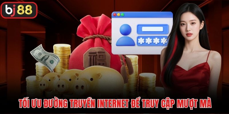 Tối ưu đường truyền Internet để truy cập mượt mà